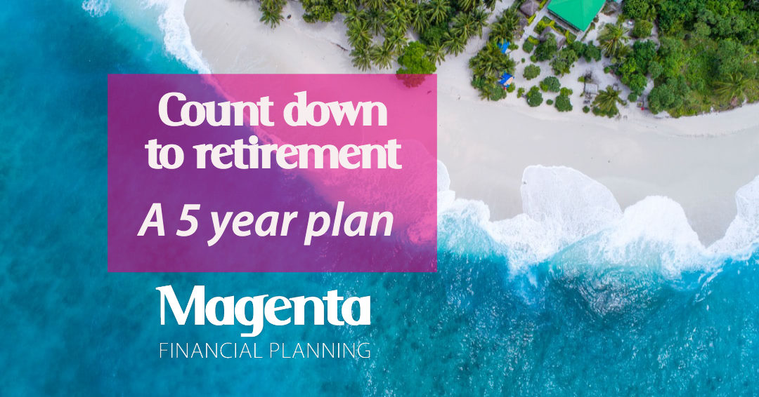 Count down to retirement – a 5 year plan