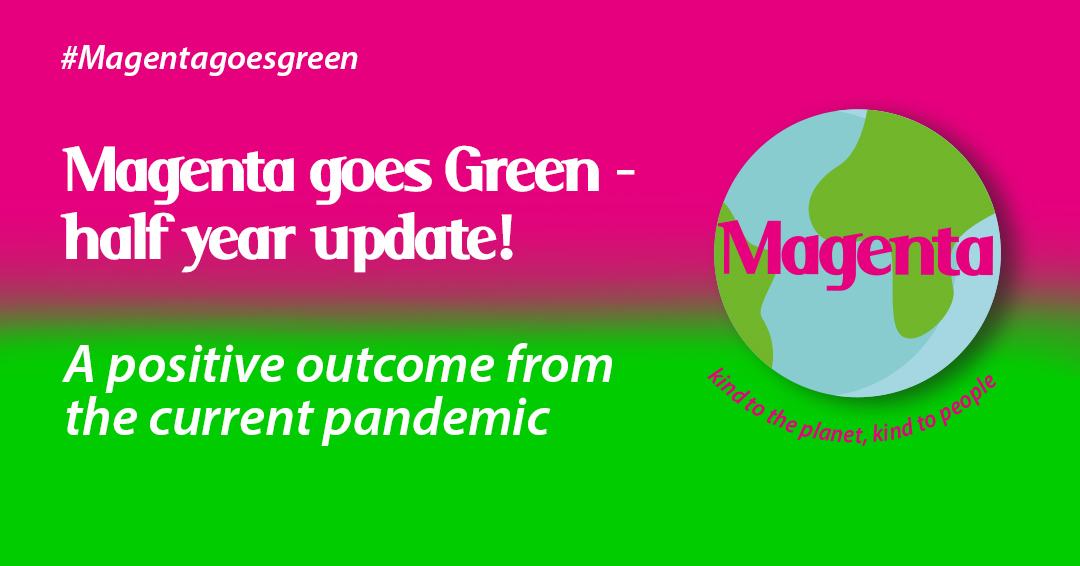 Magenta goes Green – half year update!