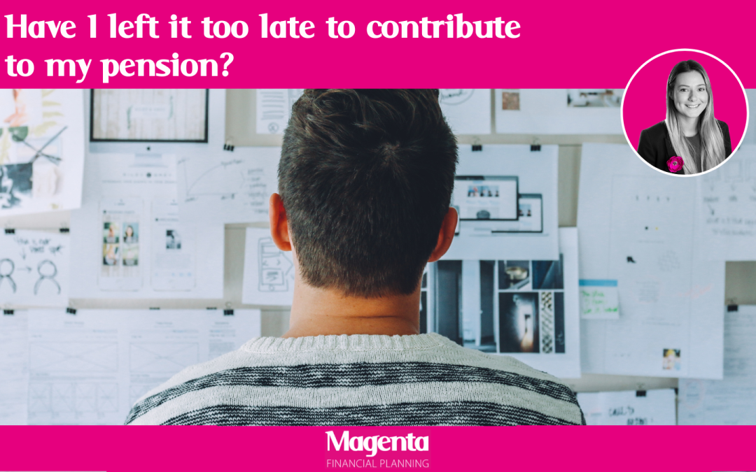 Have I left it too late to contribute to my pension?