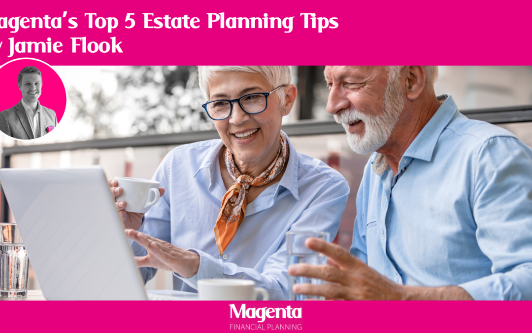Magenta’s Top 5 Estate Planning Tips