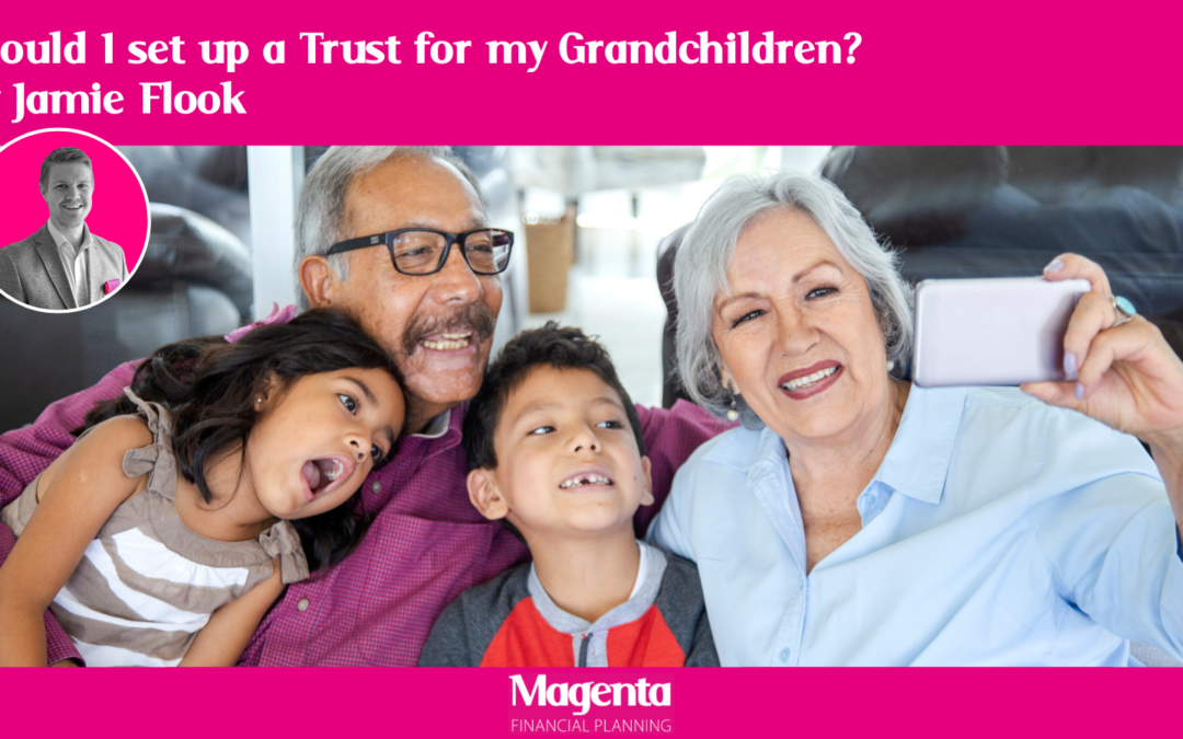 Should I set up a Trust for my Grandchildren? by Jamie Flook